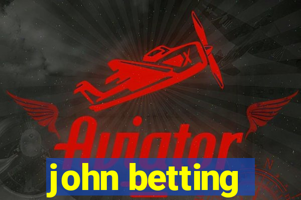 john betting