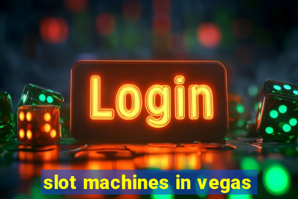 slot machines in vegas