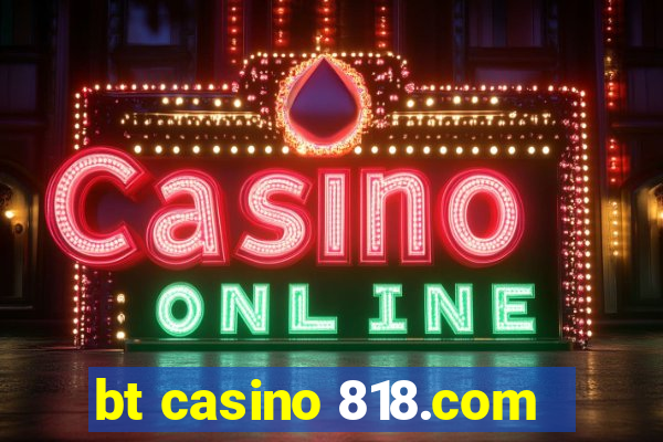 bt casino 818.com