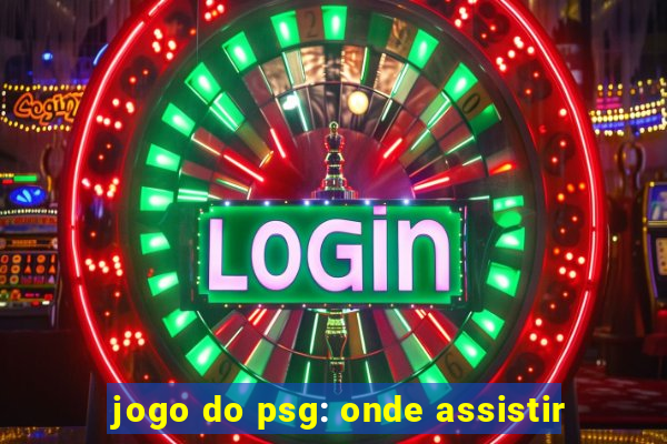 jogo do psg: onde assistir