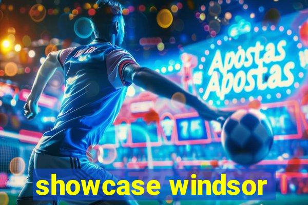 showcase windsor