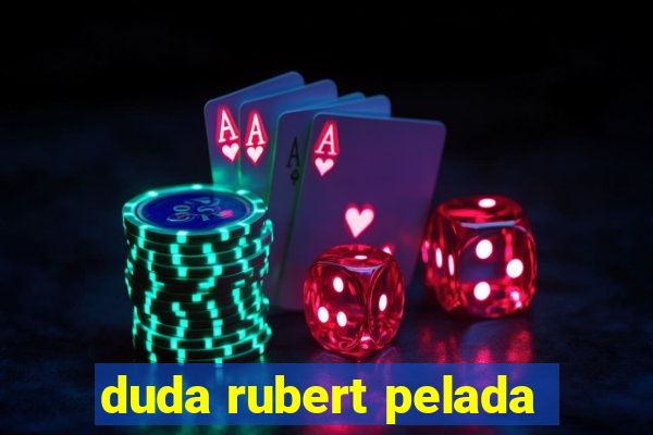 duda rubert pelada