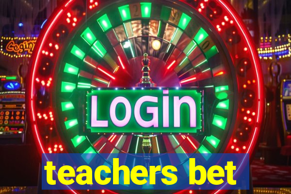 teachers bet