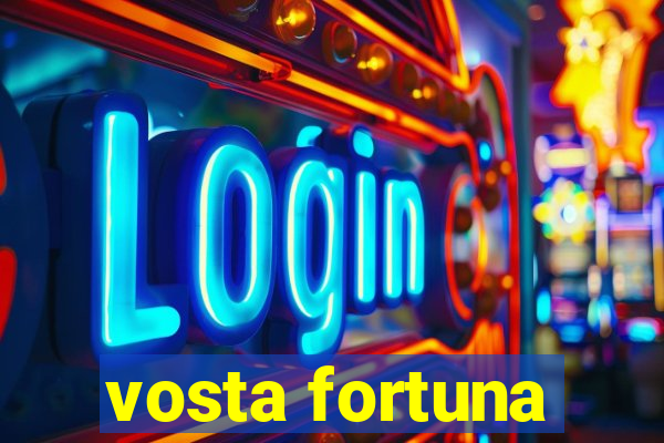 vosta fortuna