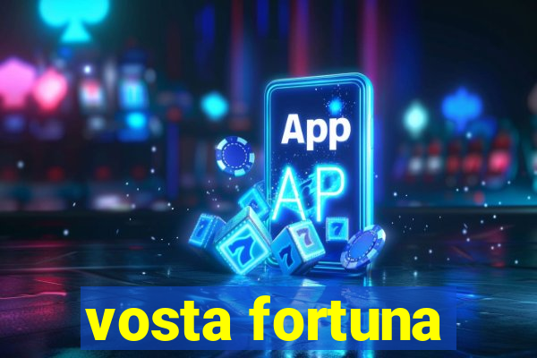 vosta fortuna