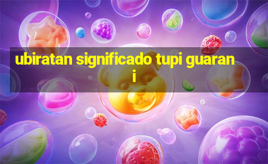 ubiratan significado tupi guarani