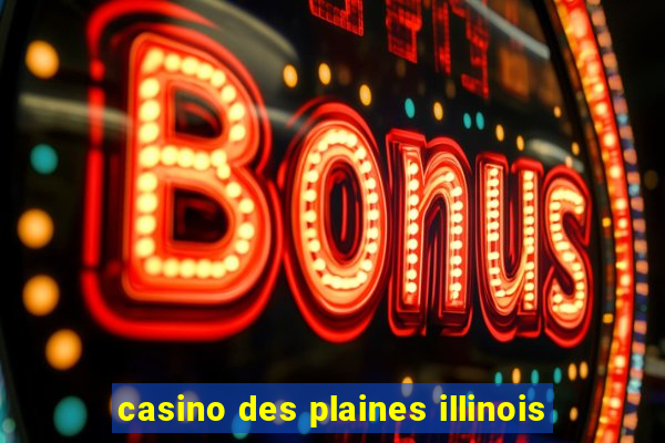 casino des plaines illinois