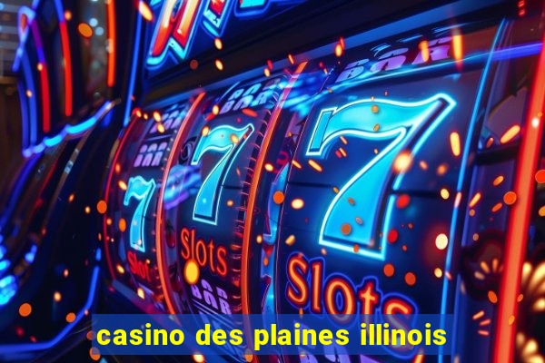 casino des plaines illinois