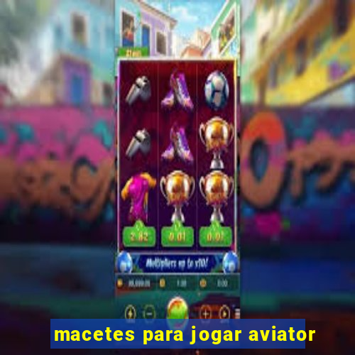 macetes para jogar aviator