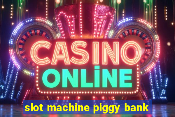 slot machine piggy bank