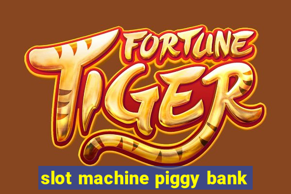 slot machine piggy bank