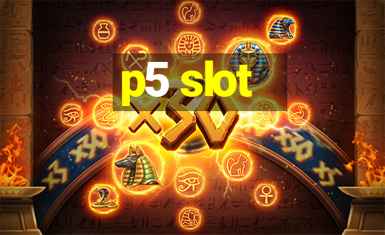 p5 slot