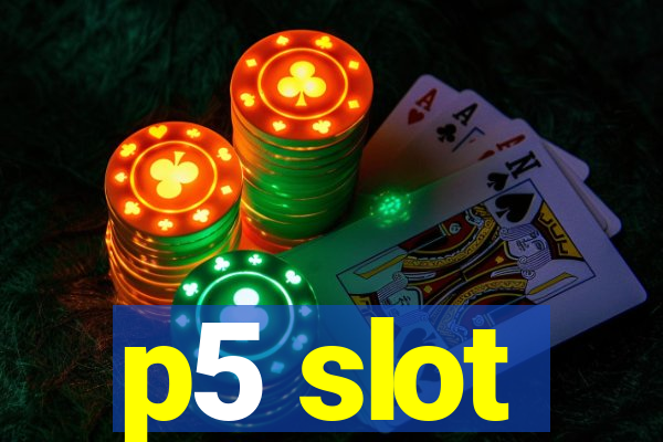 p5 slot