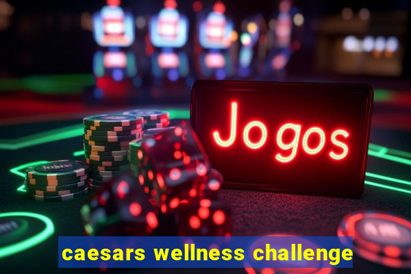 caesars wellness challenge