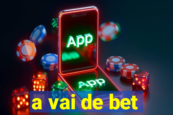 a vai de bet