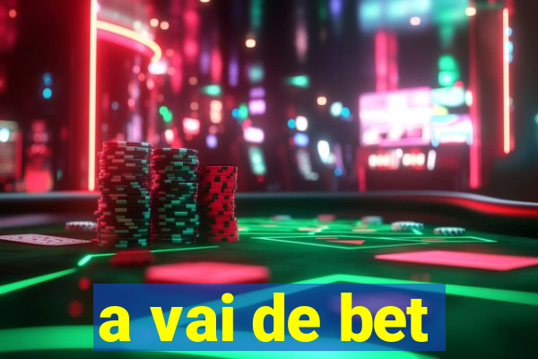 a vai de bet