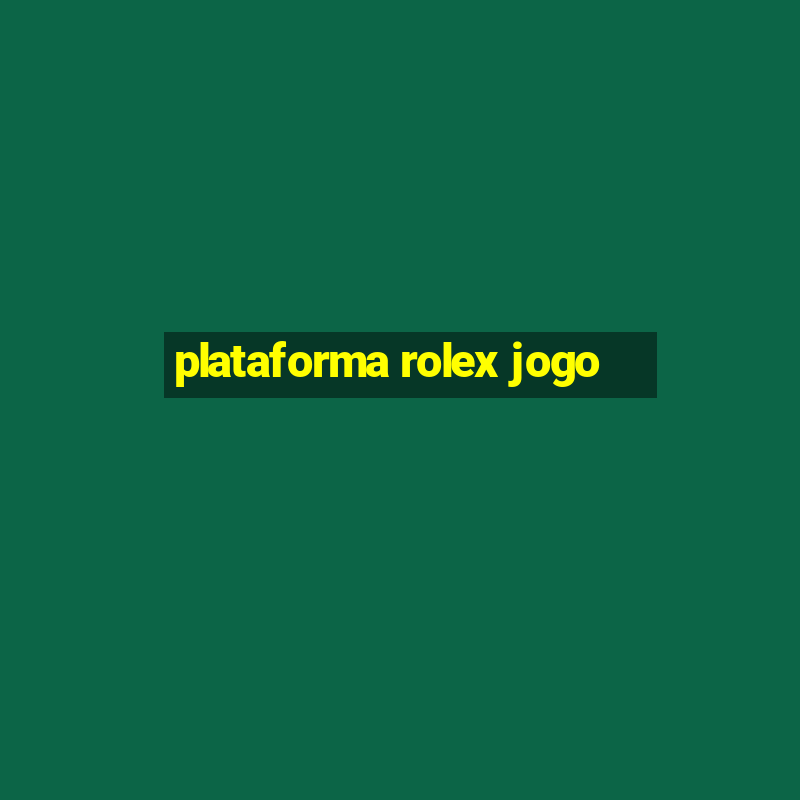 plataforma rolex jogo