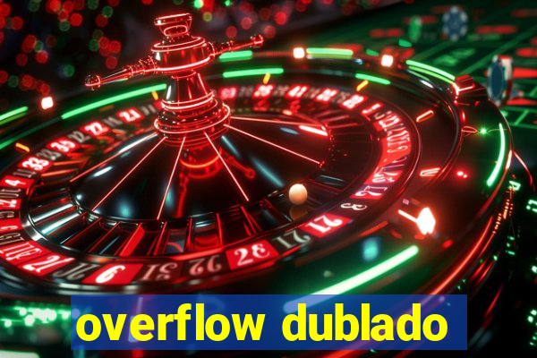 overflow dublado