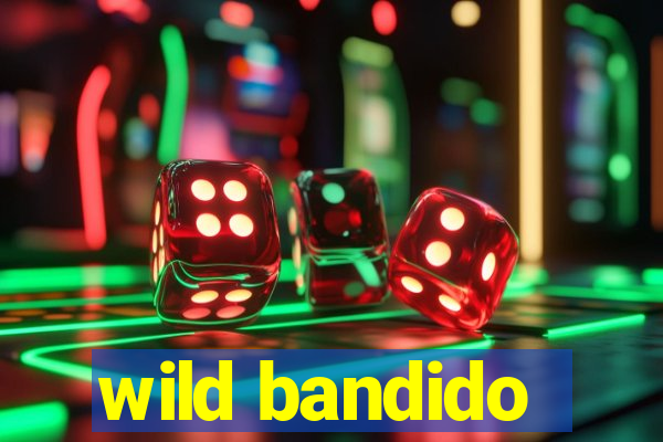 wild bandido