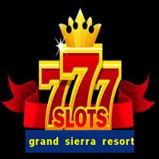 grand sierra resort & casino reno