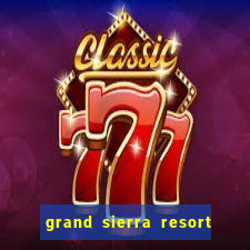 grand sierra resort & casino reno