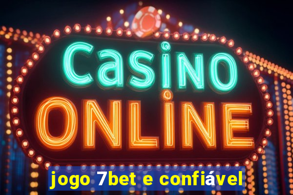 jogo 7bet e confiável