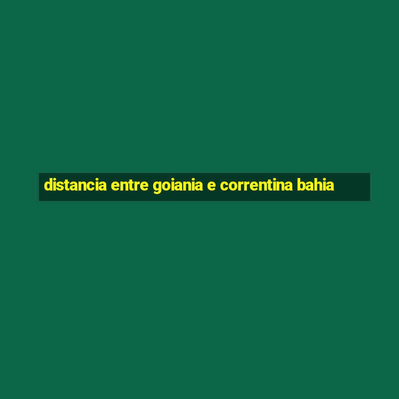 distancia entre goiania e correntina bahia