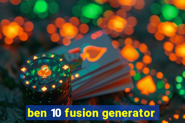 ben 10 fusion generator