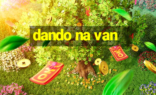 dando na van