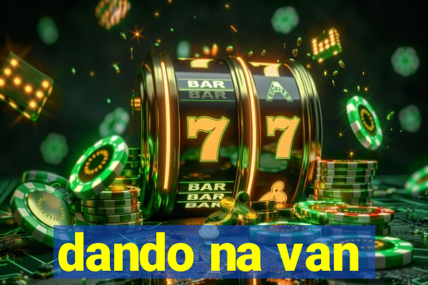 dando na van