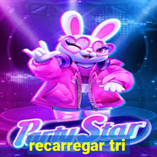 recarregar tri