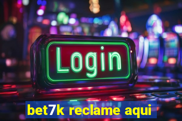 bet7k reclame aqui