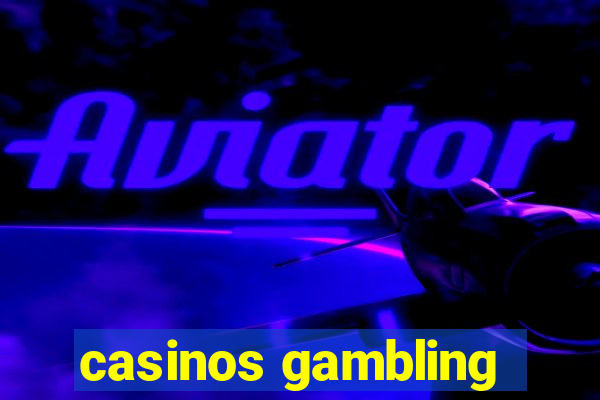 casinos gambling