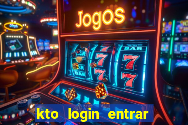 kto login entrar na minha conta