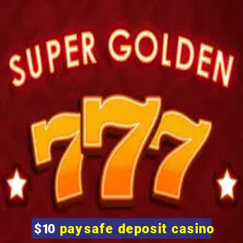 $10 paysafe deposit casino