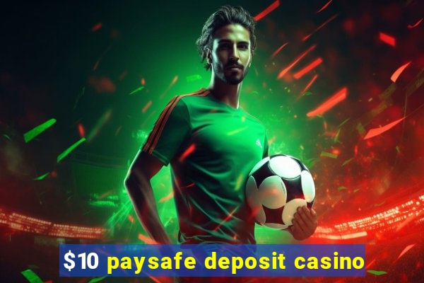 $10 paysafe deposit casino