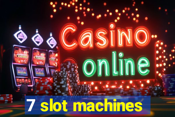 7 slot machines