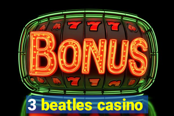 3 beatles casino