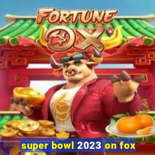 super bowl 2023 on fox