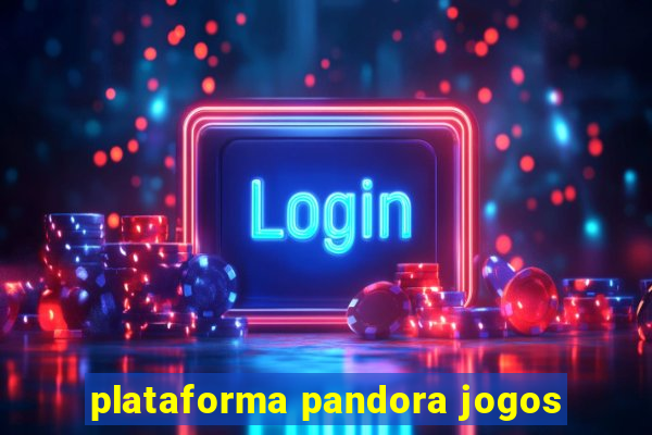 plataforma pandora jogos