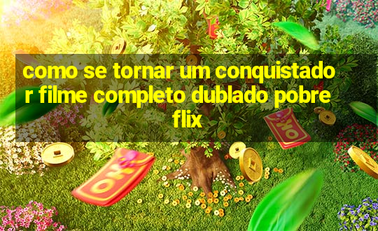 como se tornar um conquistador filme completo dublado pobreflix