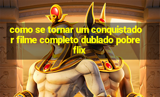 como se tornar um conquistador filme completo dublado pobreflix