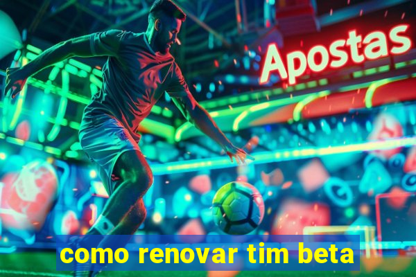 como renovar tim beta