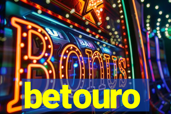 betouro