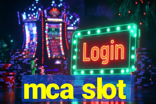 mca slot