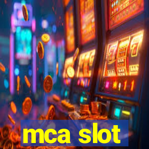 mca slot