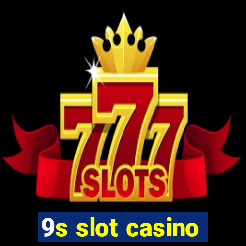 9s slot casino