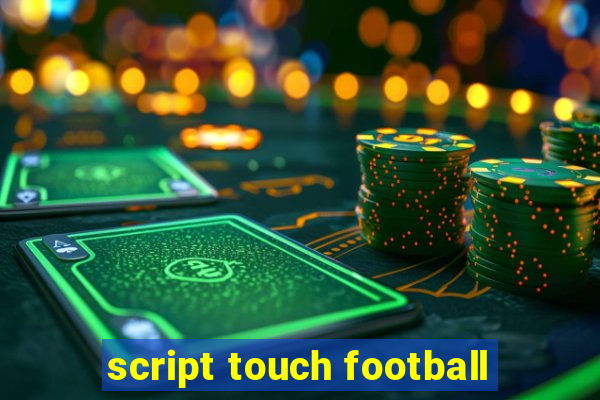 script touch football