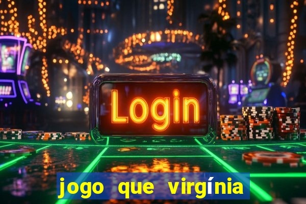 jogo que virgínia joga no esporte da sorte