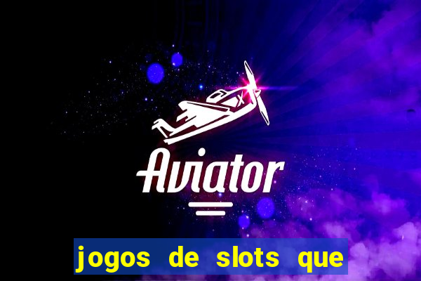 jogos de slots que ganha dinheiro de verdade